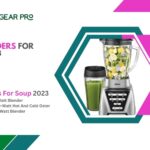 Best Blenders For Soup 2023